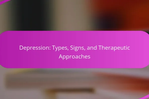 Depression: Types, Signs, and Therapeutic Approaches