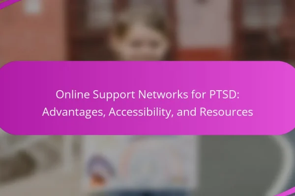 Online Support Networks for PTSD: Advantages, Accessibility, and Resources