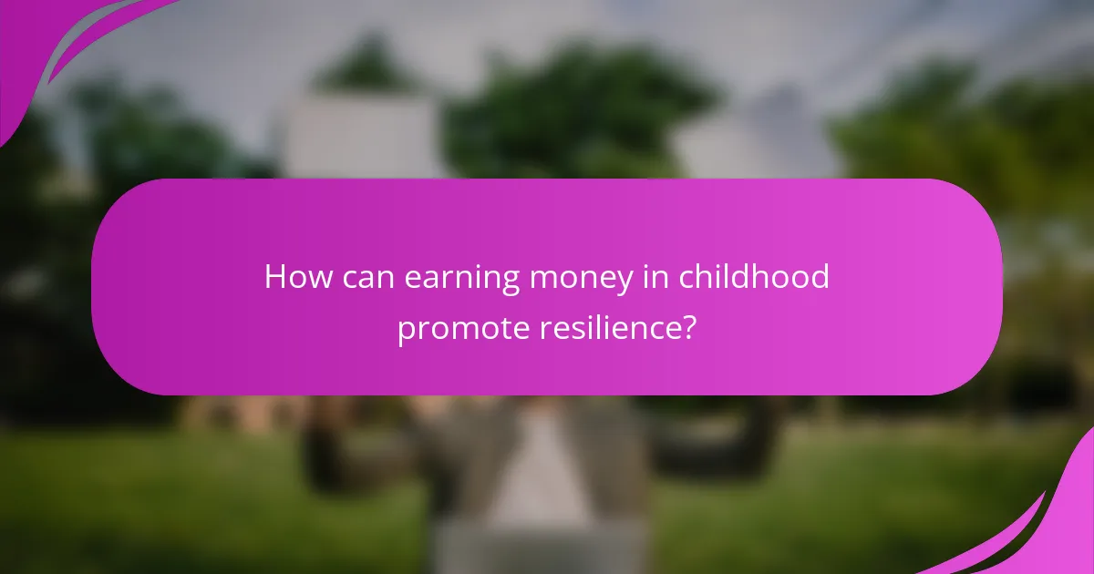 How can earning money in childhood promote resilience?