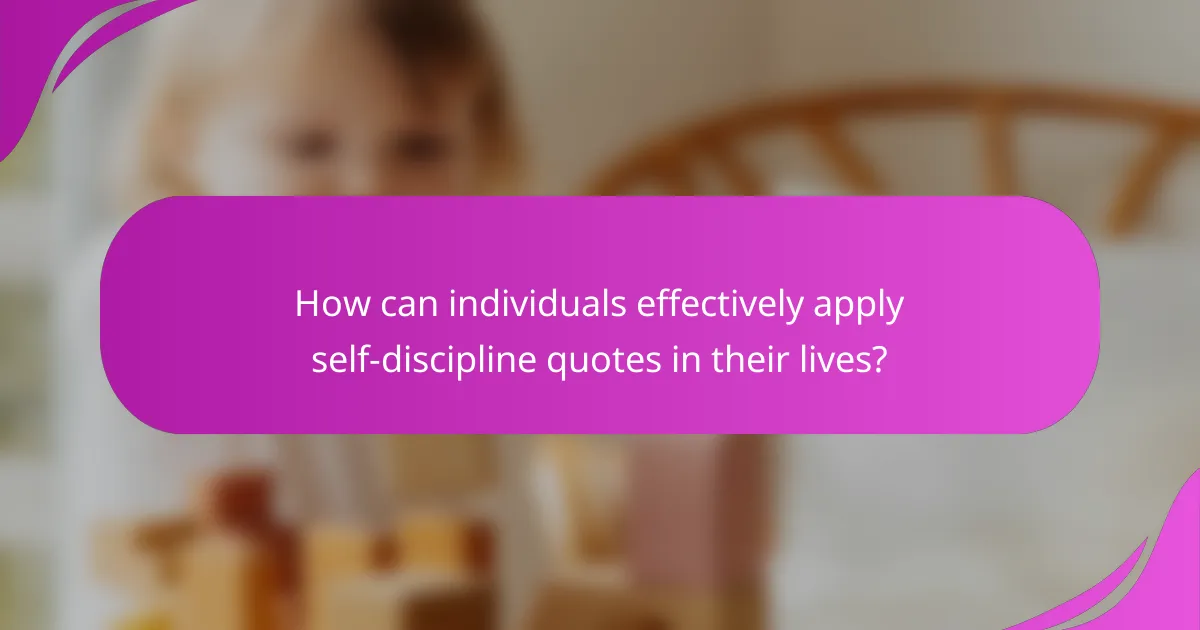 How can individuals effectively apply self-discipline quotes in their lives?