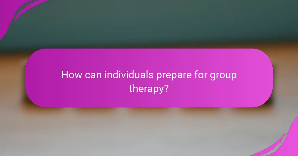 How can individuals prepare for group therapy?