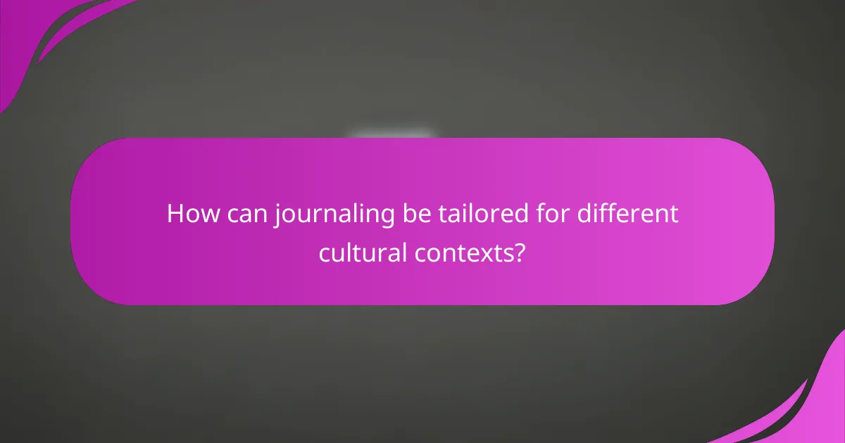How can journaling be tailored for different cultural contexts?