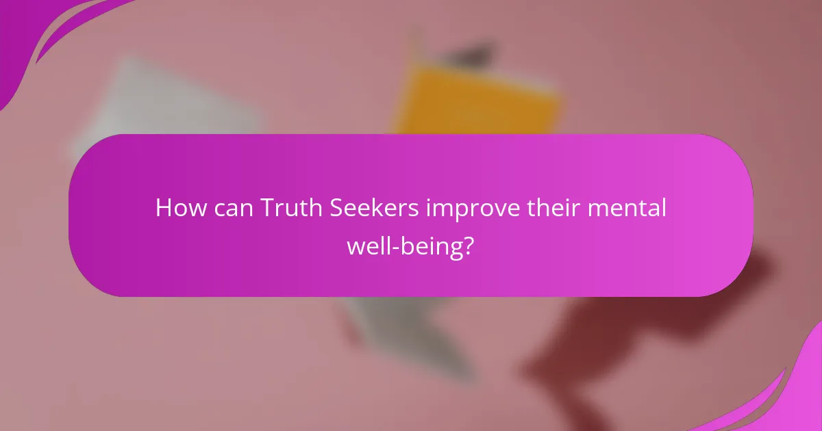 How can Truth Seekers improve their mental well-being?