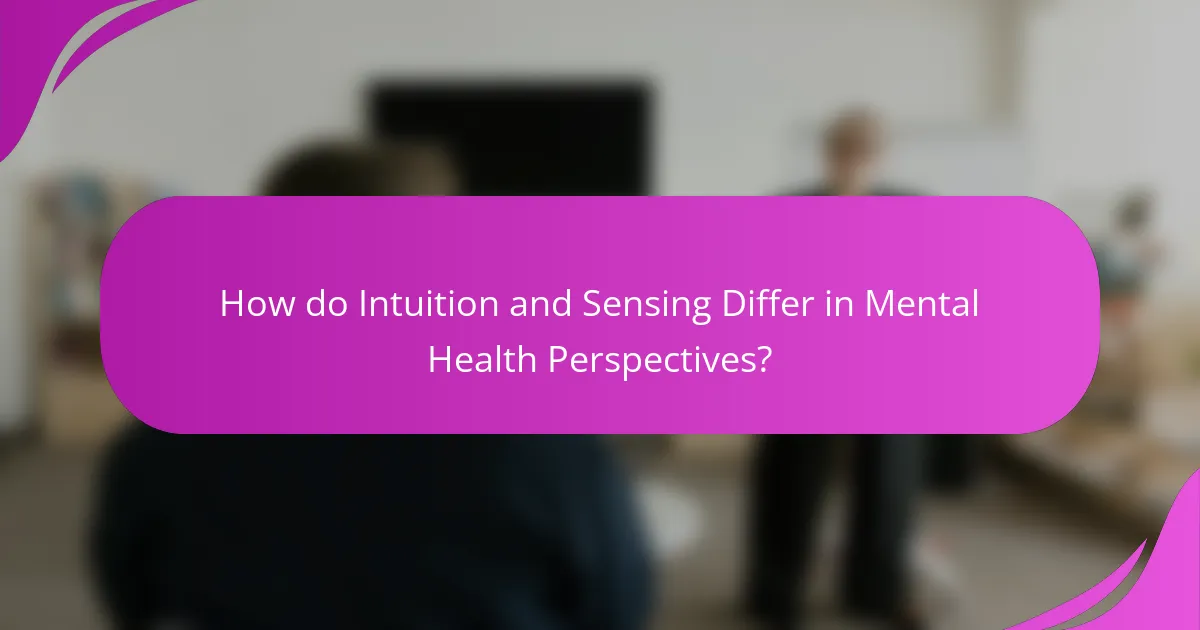 How do Intuition and Sensing Differ in Mental Health Perspectives?