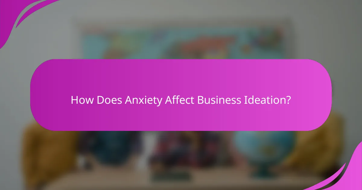 How Does Anxiety Affect Business Ideation?