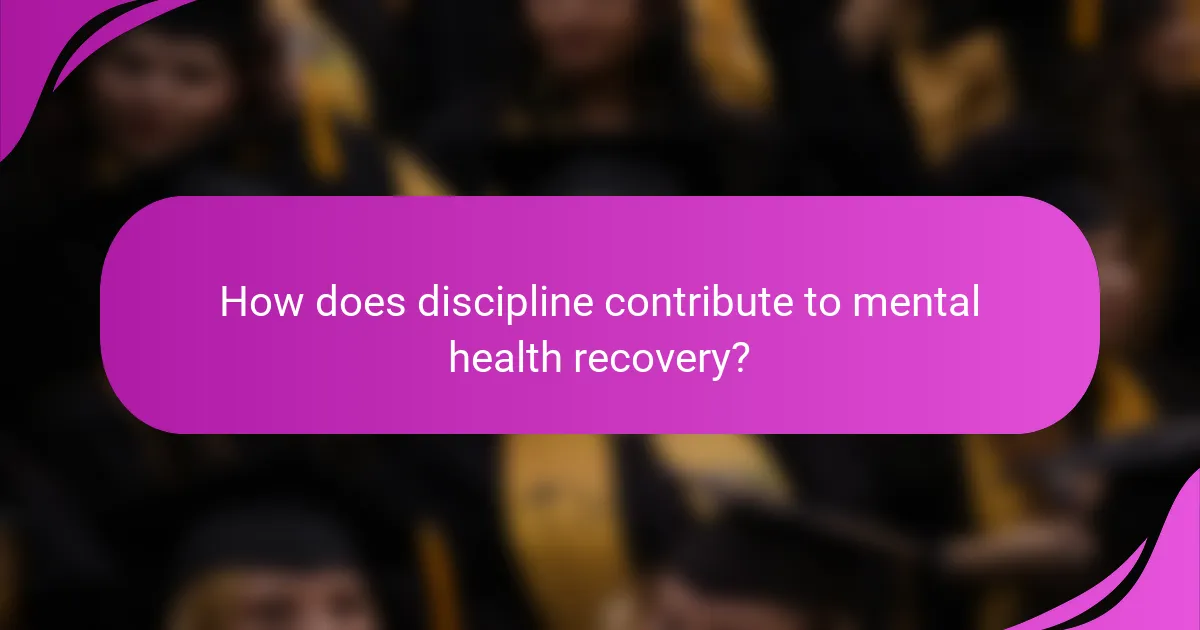 How does discipline contribute to mental health recovery?