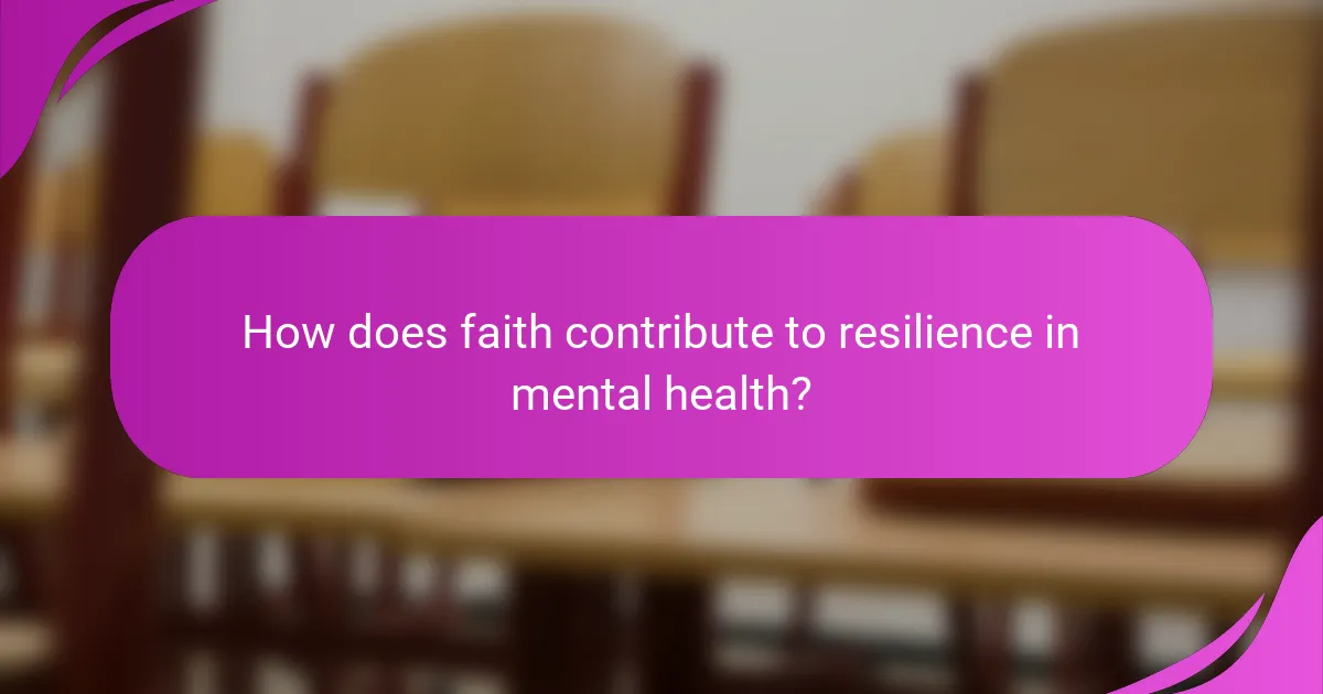 How does faith contribute to resilience in mental health?
