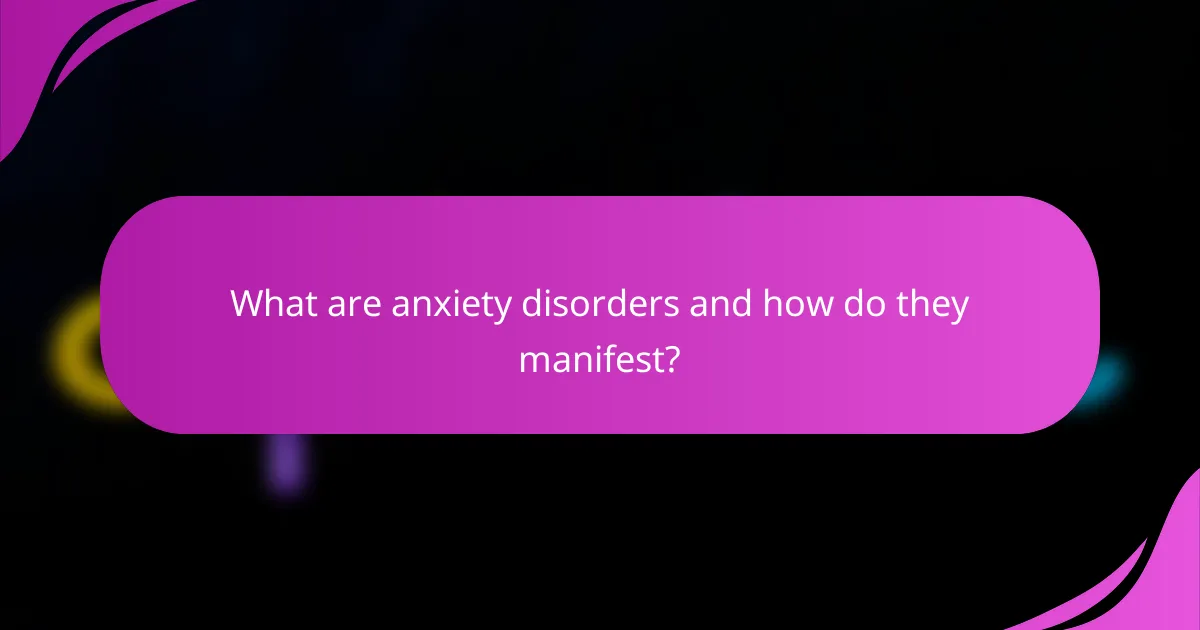 What are anxiety disorders and how do they manifest?