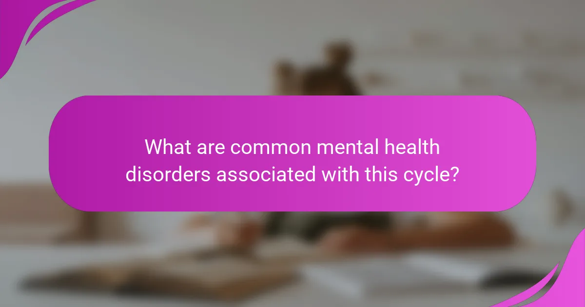 What are common mental health disorders associated with this cycle?