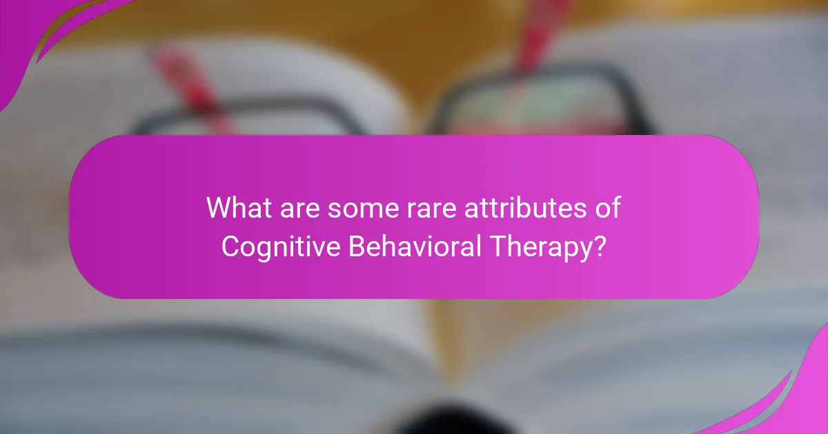 What are some rare attributes of Cognitive Behavioral Therapy?