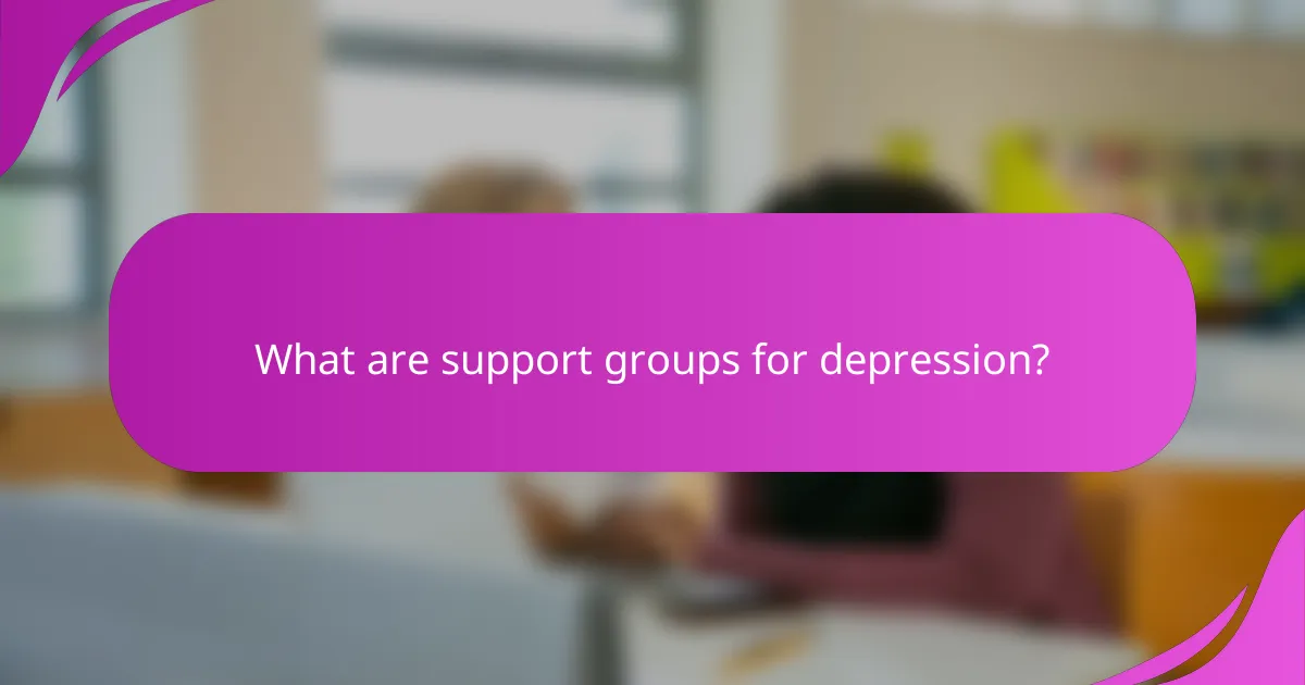 What are support groups for depression?