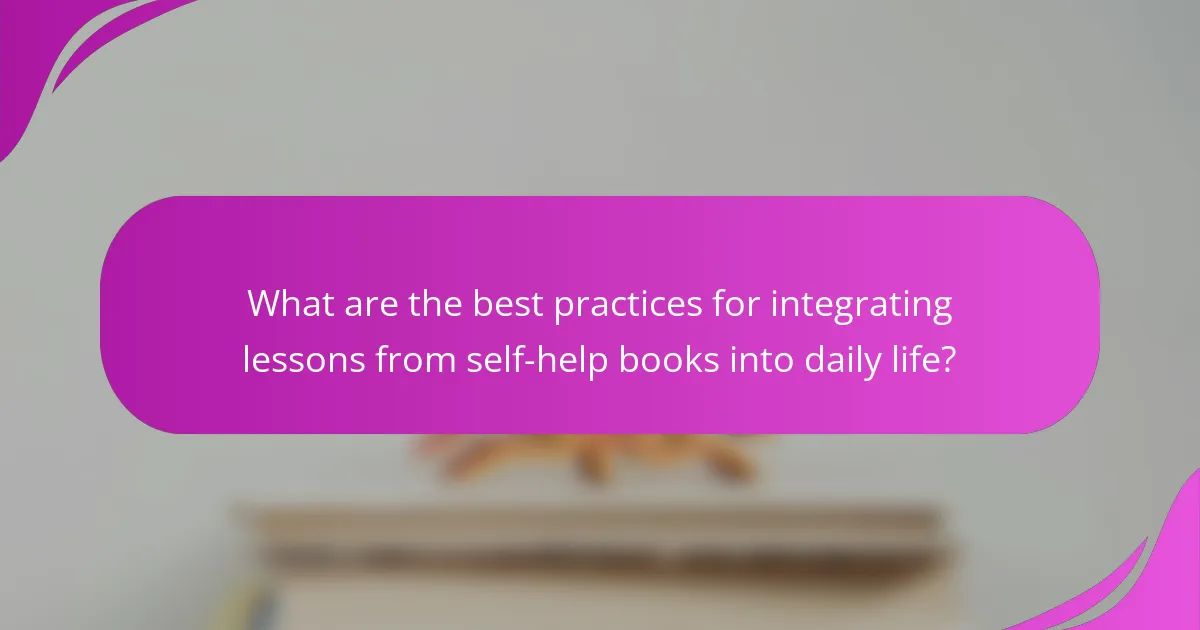 What are the best practices for integrating lessons from self-help books into daily life?