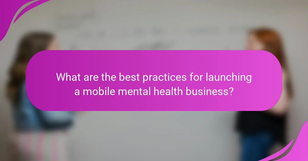 What are the best practices for launching a mobile mental health business?