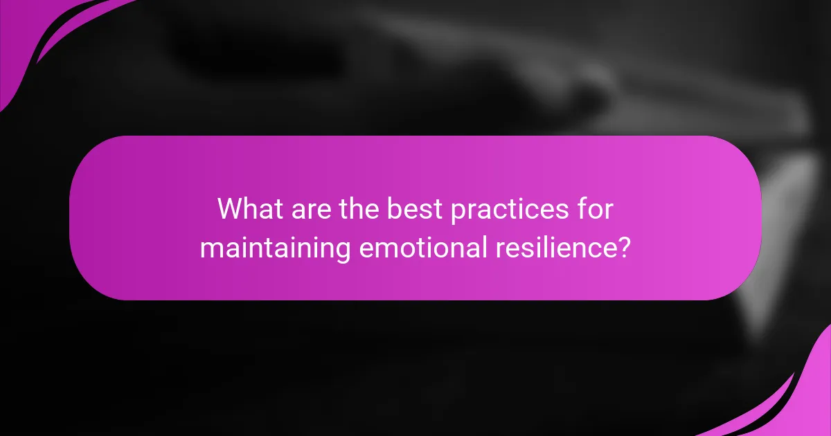 What are the best practices for maintaining emotional resilience?