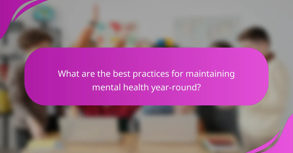 What are the best practices for maintaining mental health year-round?