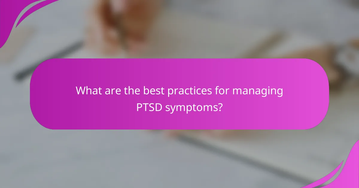 What are the best practices for managing PTSD symptoms?