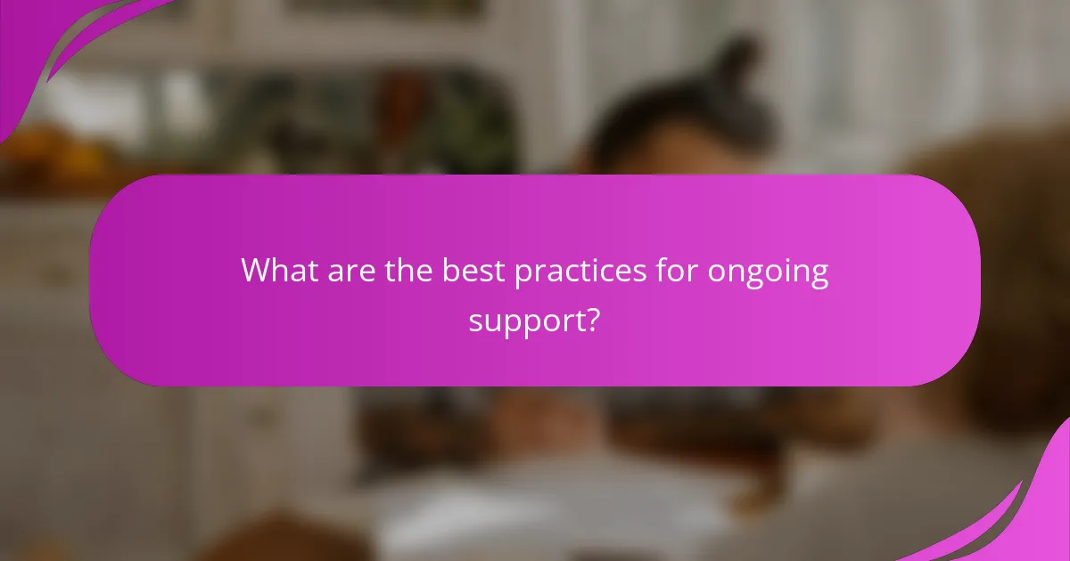What are the best practices for ongoing support?