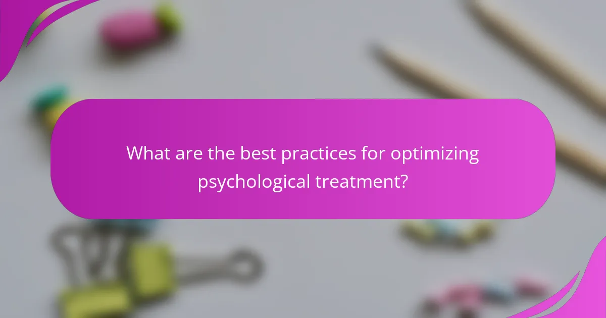 What are the best practices for optimizing psychological treatment?