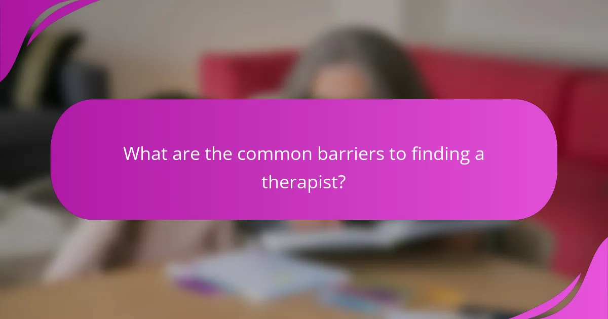 What are the common barriers to finding a therapist?