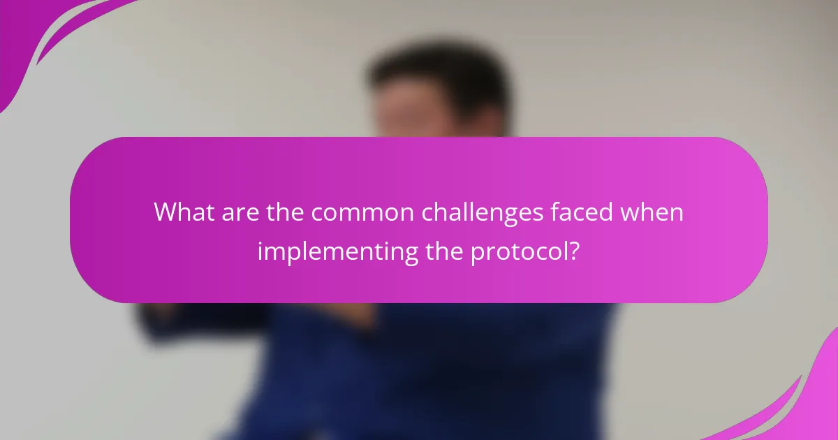 What are the common challenges faced when implementing the protocol?