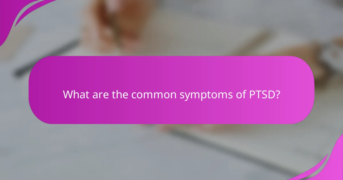 What are the common symptoms of PTSD?