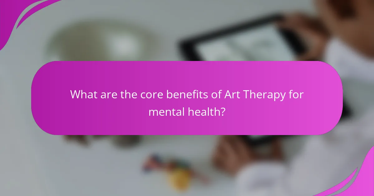 What are the core benefits of Art Therapy for mental health?