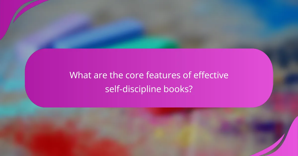 What are the core features of effective self-discipline books?