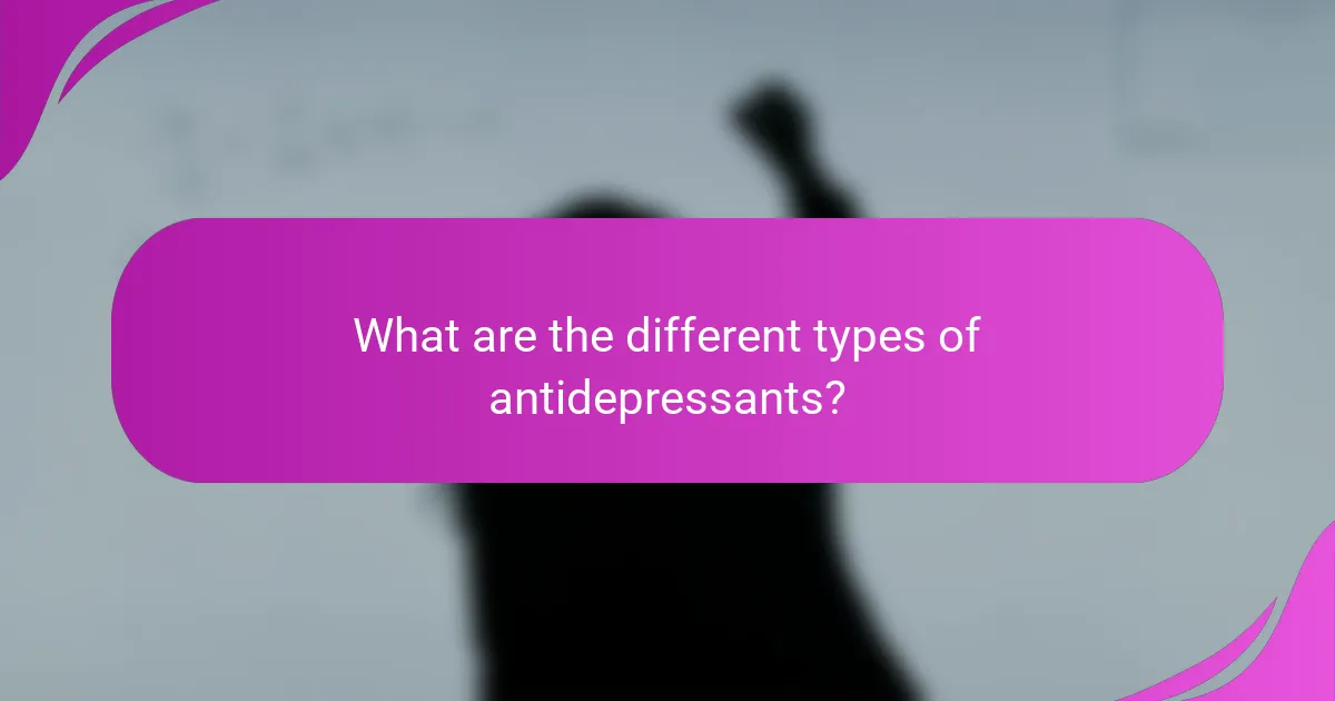 What are the different types of antidepressants?