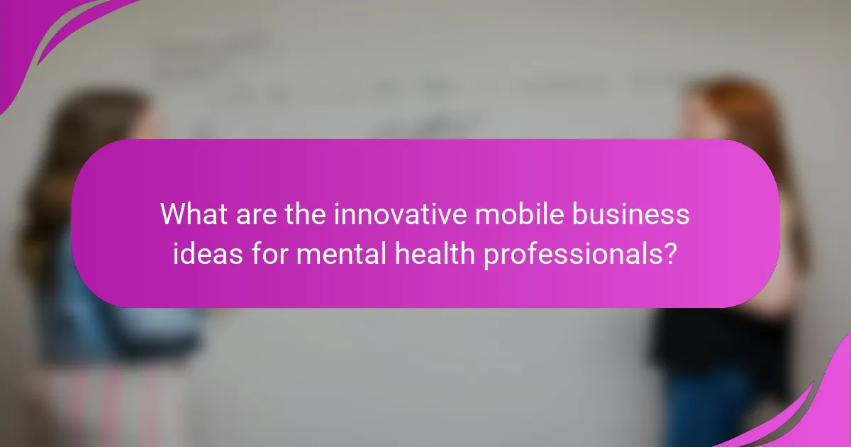 What are the innovative mobile business ideas for mental health professionals?