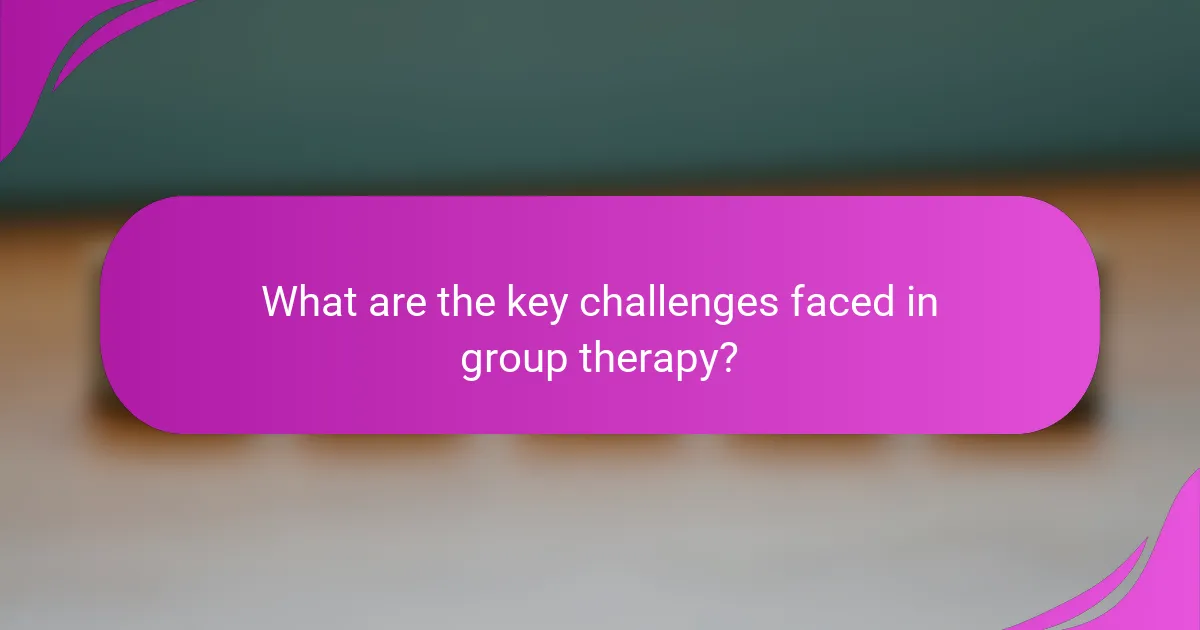 What are the key challenges faced in group therapy?