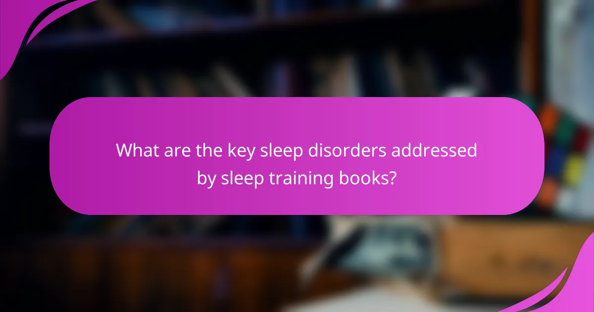 What are the key sleep disorders addressed by sleep training books?