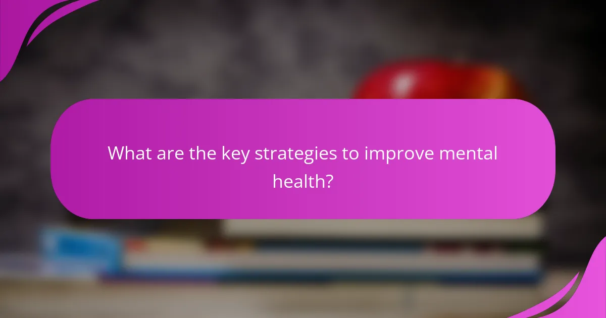 What are the key strategies to improve mental health?