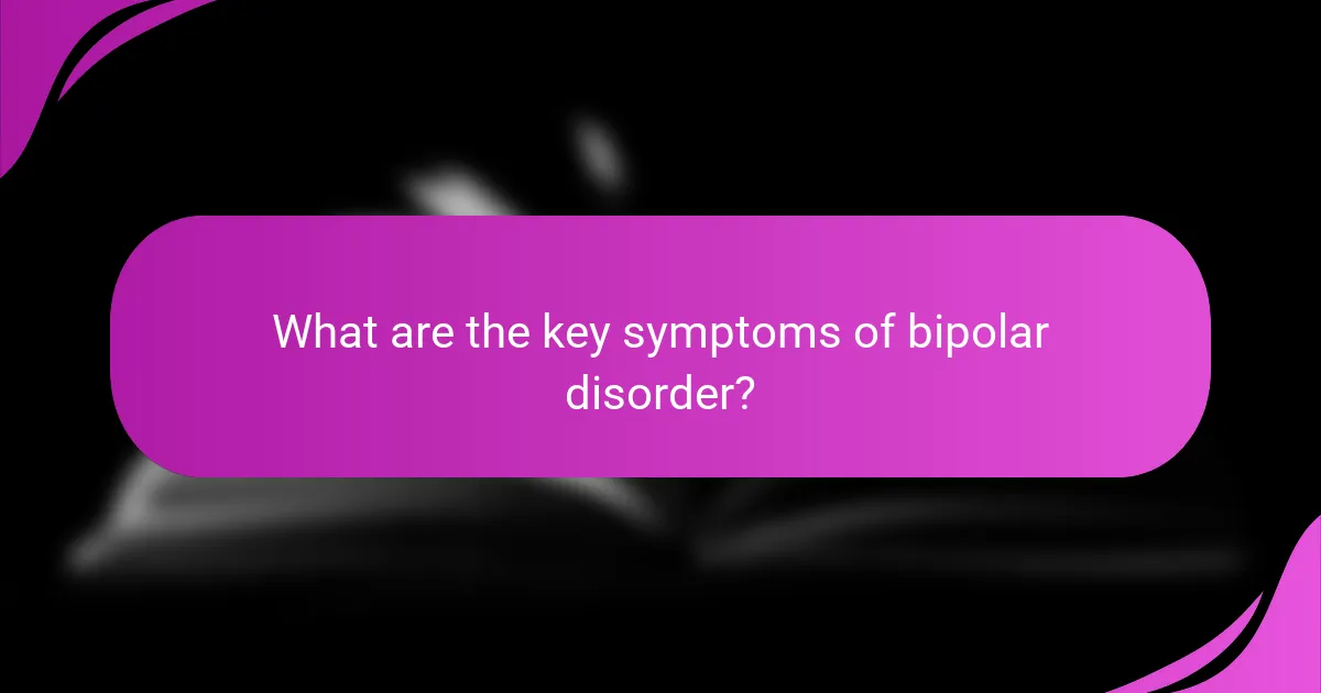 What are the key symptoms of bipolar disorder?