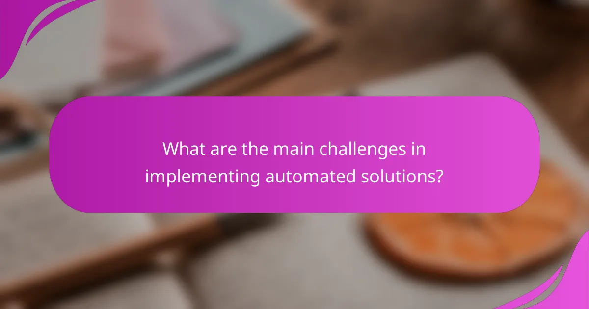 What are the main challenges in implementing automated solutions?
