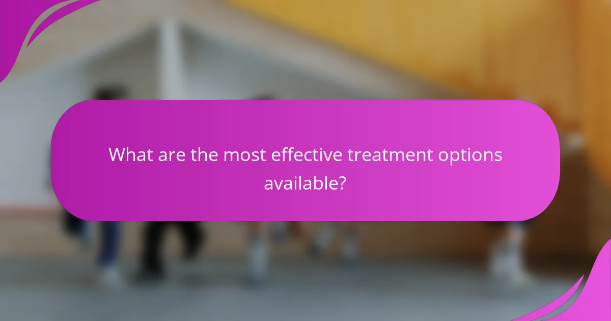 What are the most effective treatment options available?