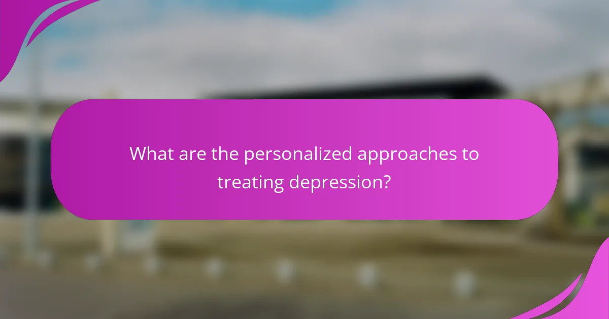 What are the personalized approaches to treating depression?