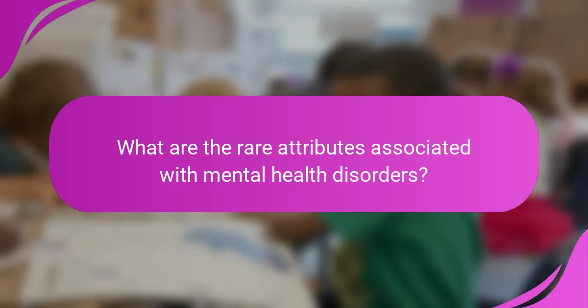 What are the rare attributes associated with mental health disorders?