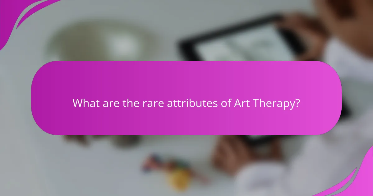 What are the rare attributes of Art Therapy?
