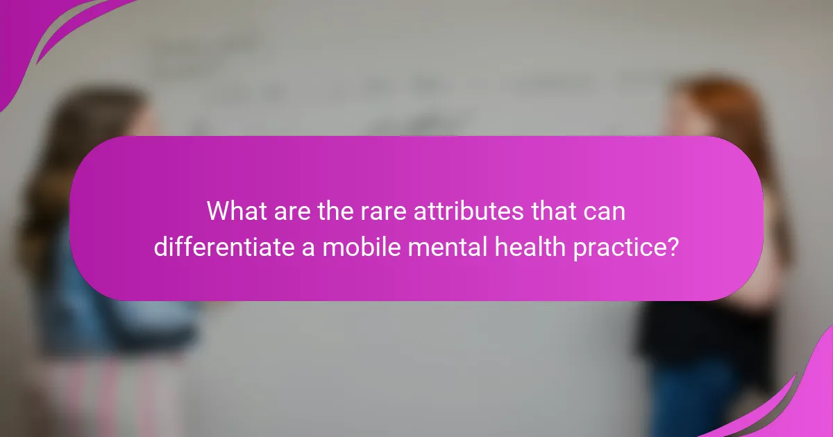 What are the rare attributes that can differentiate a mobile mental health practice?