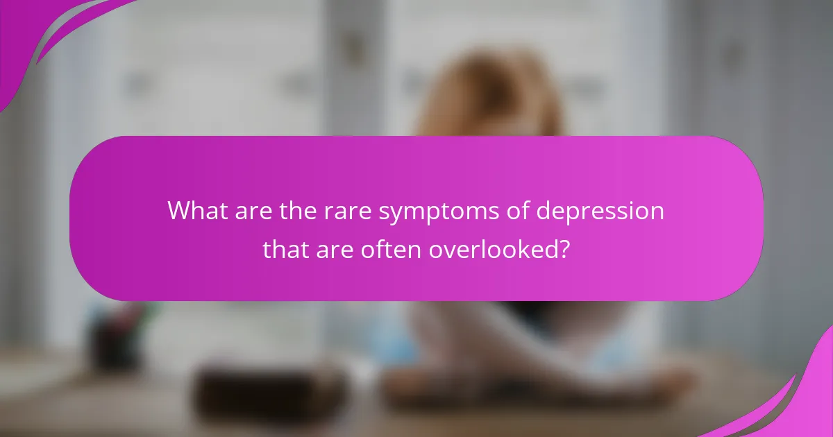 What are the rare symptoms of depression that are often overlooked?