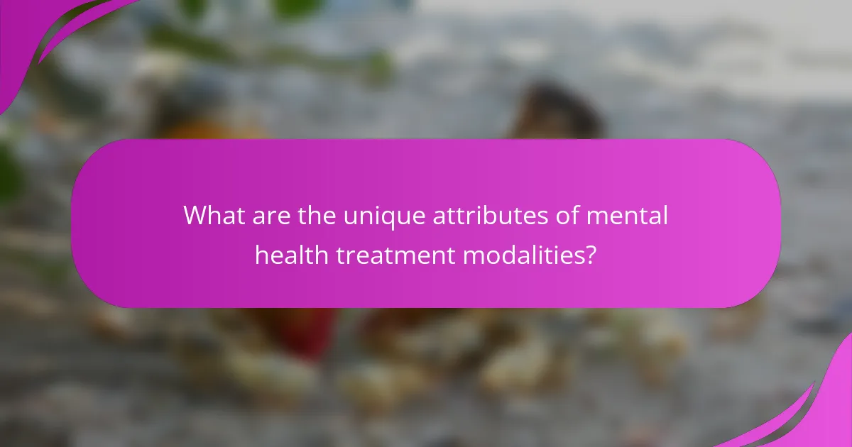 What are the unique attributes of mental health treatment modalities?