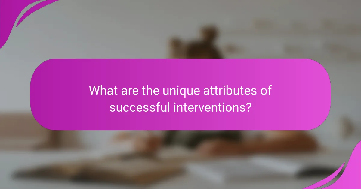 What are the unique attributes of successful interventions?