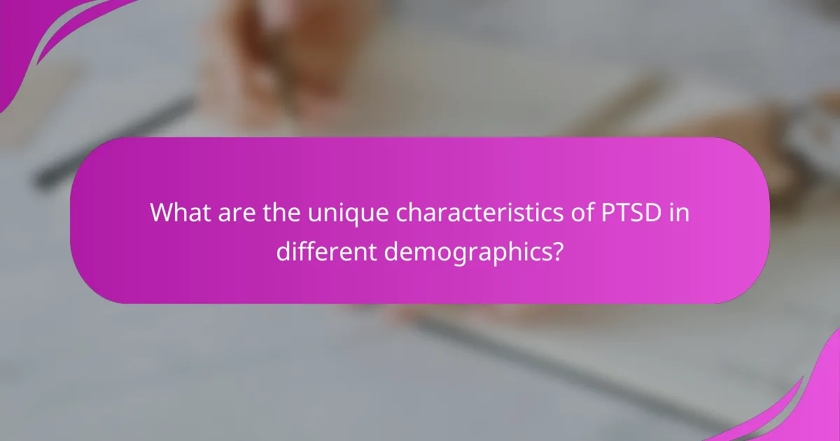 What are the unique characteristics of PTSD in different demographics?