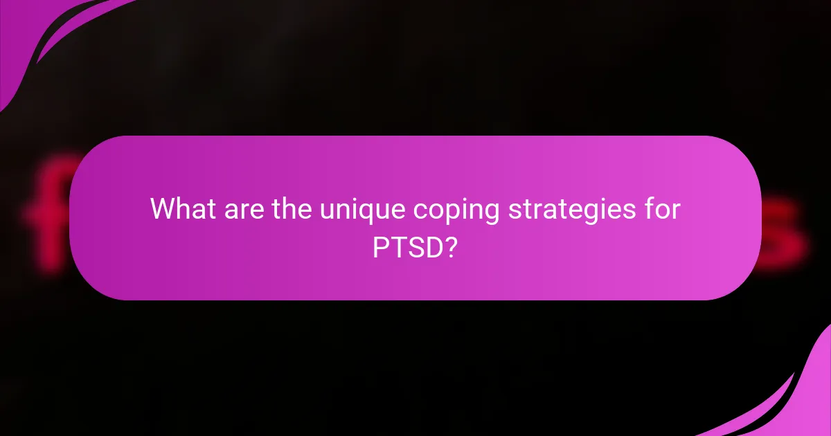 What are the unique coping strategies for PTSD?