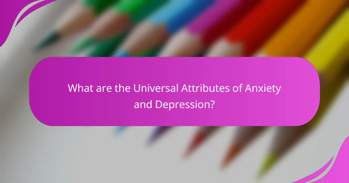What are the Universal Attributes of Anxiety and Depression?