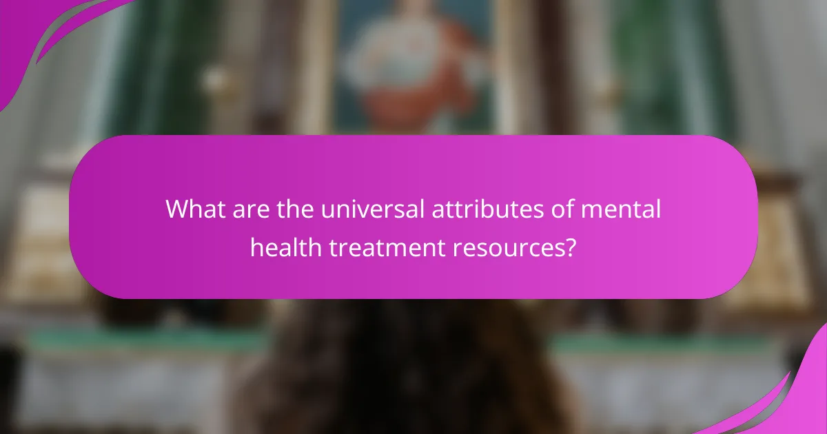 What are the universal attributes of mental health treatment resources?