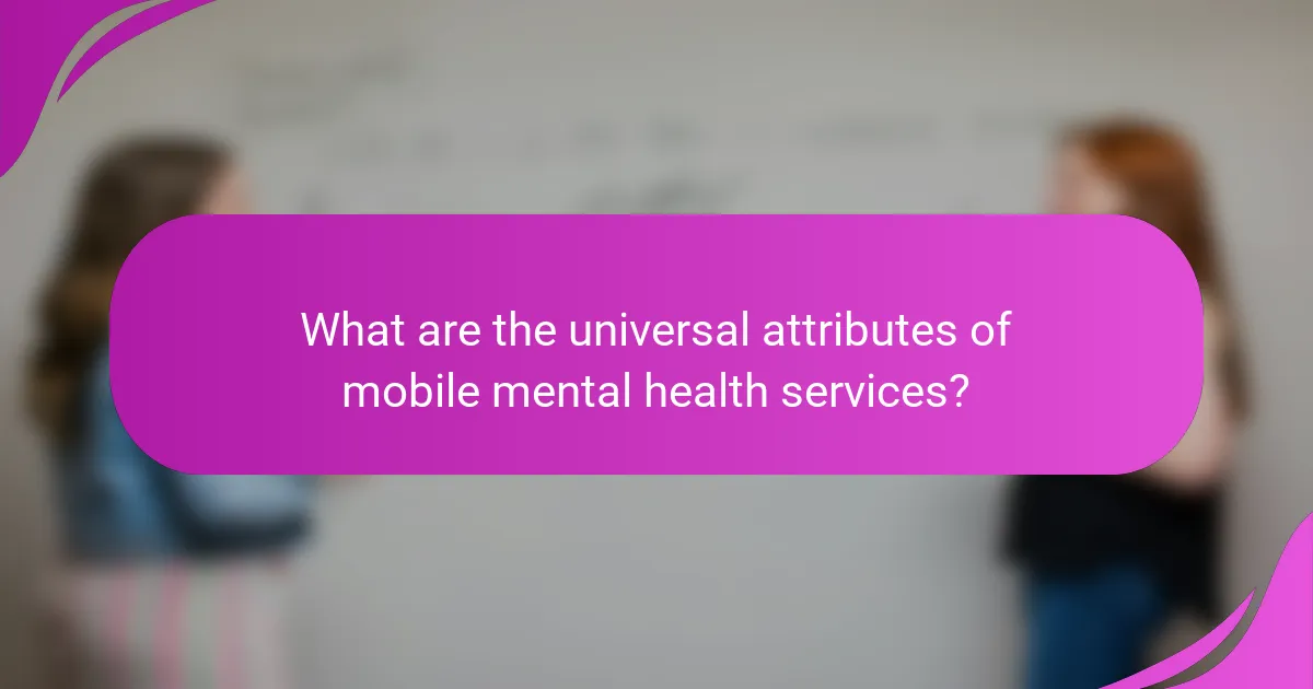 What are the universal attributes of mobile mental health services?