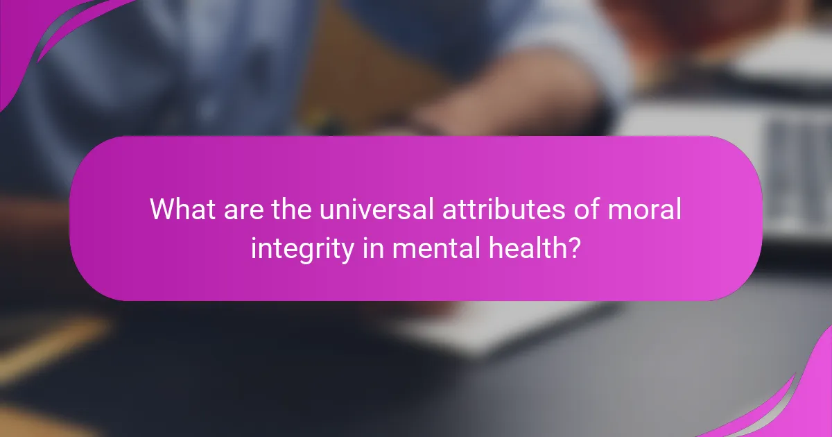 What are the universal attributes of moral integrity in mental health?