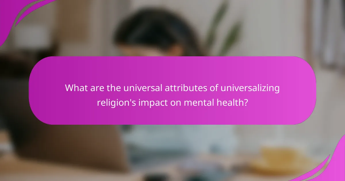 What are the universal attributes of universalizing religion's impact on mental health?