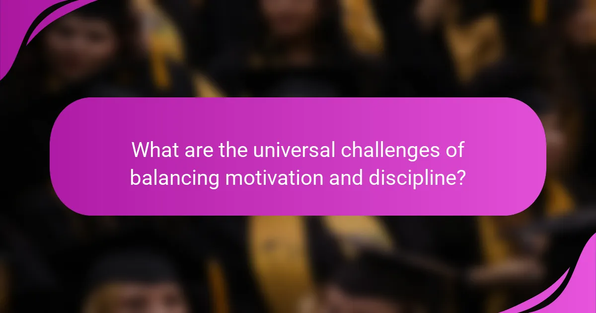 What are the universal challenges of balancing motivation and discipline?